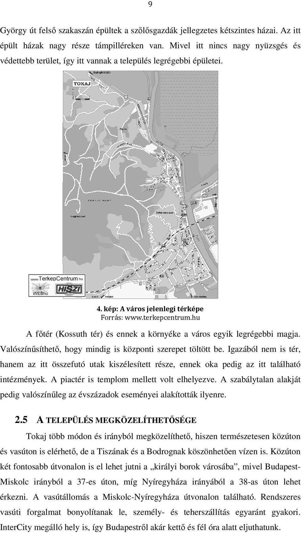 hu A főtér (Kossuth tér) és ennek a környéke a város egyik legrégebbi magja. Valószínűsíthető, hogy mindig is központi szerepet töltött be.