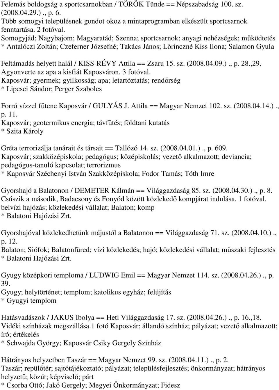 halál / KISS-RÉVY Attila == Zsaru 15. sz. (2008.04.09.)., p. 28.,29. Agyonverte az apa a kisfiát Kaposváron. 3 fotóval.