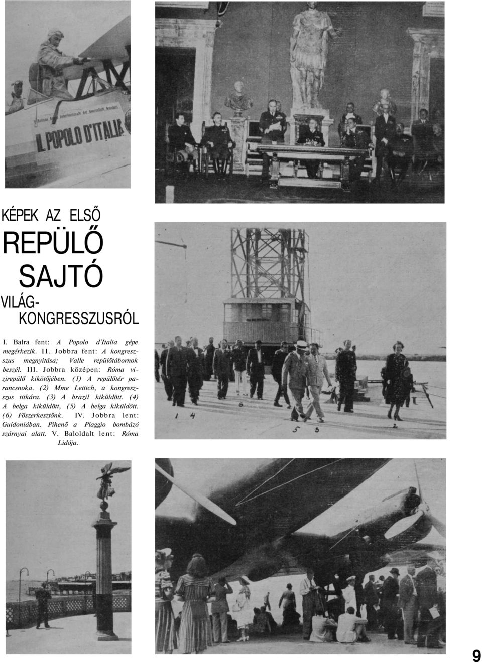 (1) A repülőtér parancsnoka. (2) Mme Lettich, a kongreszszus titkára. (3) A brazil kiküldött.