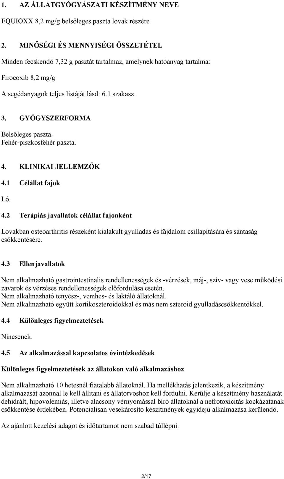 GYÓGYSZERFORMA Belsőleges paszta. Fehér-piszkosfehér paszta. 4.