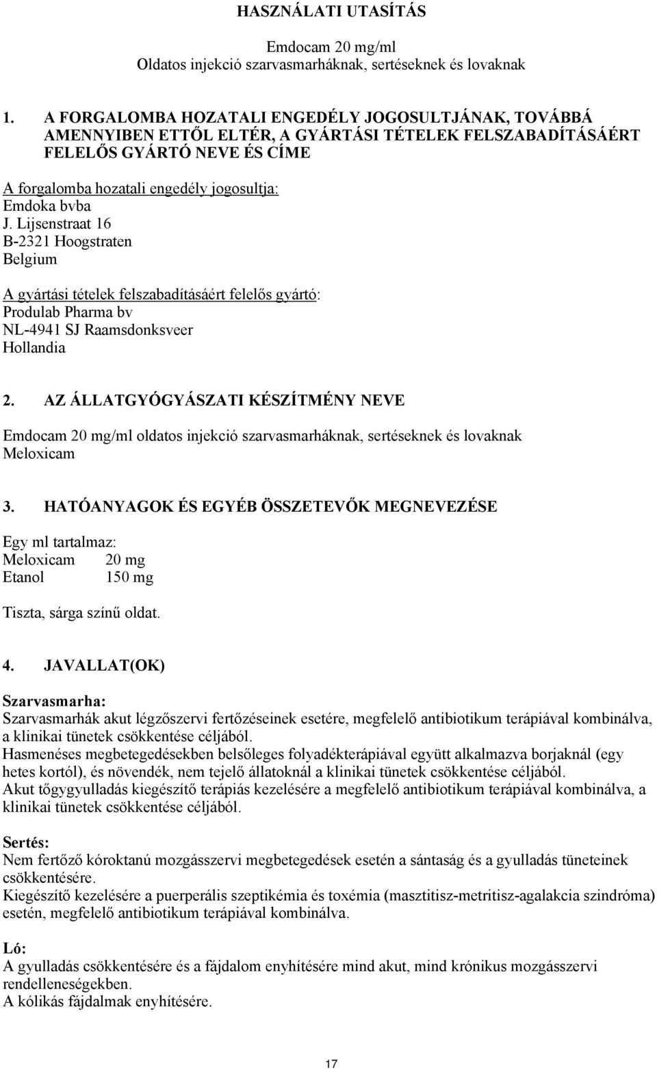 Lijsenstraat 16 B-2321 Hoogstraten Belgium A gyártási tételek felszabadításáért felelős gyártó: Produlab Pharma bv NL-4941 SJ Raamsdonksveer Hollandia 2.