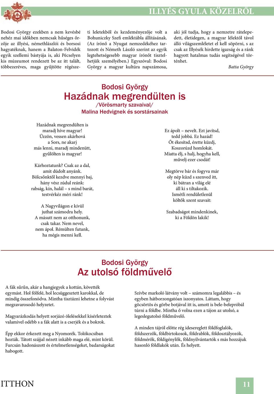 (Az írónő a Nyugat nemzedékéhez tartozott és Németh László szerint az egyik legtehetségesebb magyar írónőt tisztelhetjük személyében.