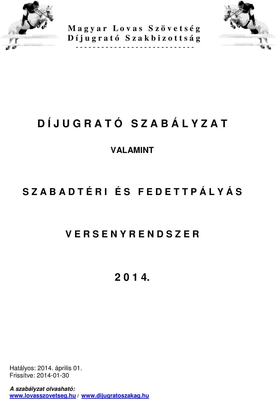 D T É R I É S F E D E T T P Á L Y Á S V E R S E N Y R E N D S Z E R 2 0 1 4. Hatályos: 2014.