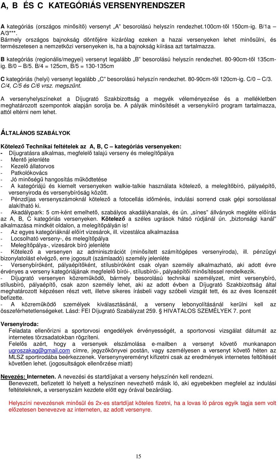 B kategóriás (regionális/megyei) versenyt legalább B besorolású helyszín rendezhet. 80-90cm-től 135cmig. B/0 B/5.