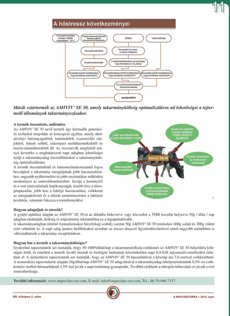 fémek sóiból, cukoripari melléktermékekből és enzim-stimulátorokból áll.