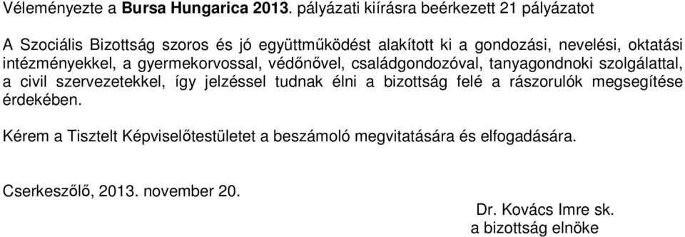 oktatási intézményekkel, a gyermekorvossal, védőnővel, családgondozóval, tanyagondnoki szolgálattal, a civil szervezetekkel, így