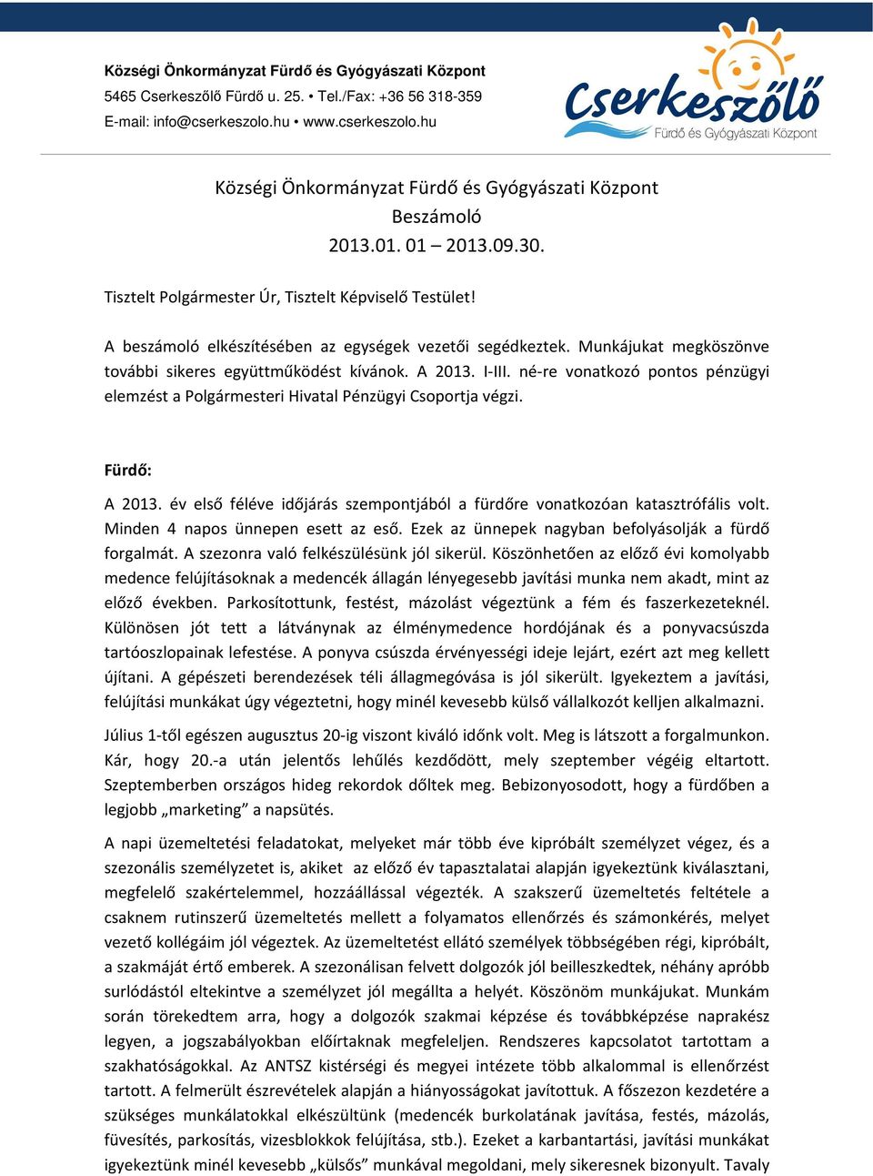 A 2013. I-III. né-re vonatkozó pontos pénzügyi elemzést a Polgármesteri Hivatal Pénzügyi Csoportja végzi. Fürdő: A 2013.