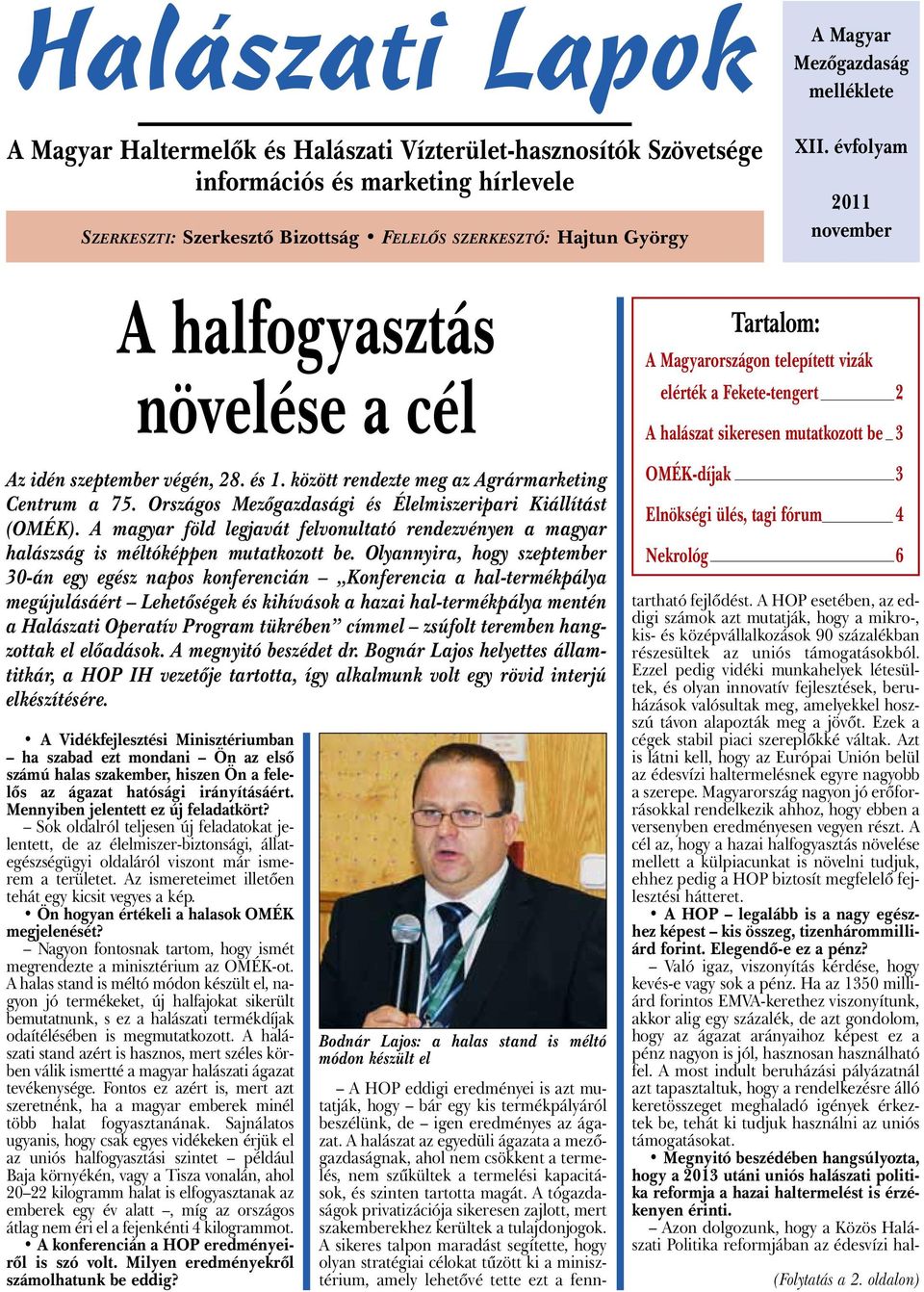 Országos Mezőgazdasági és Élelmiszeripari Kiállítást (OMÉK). A magyar föld legjavát felvonultató rendezvényen a magyar halászság is méltóképpen mutatkozott be.