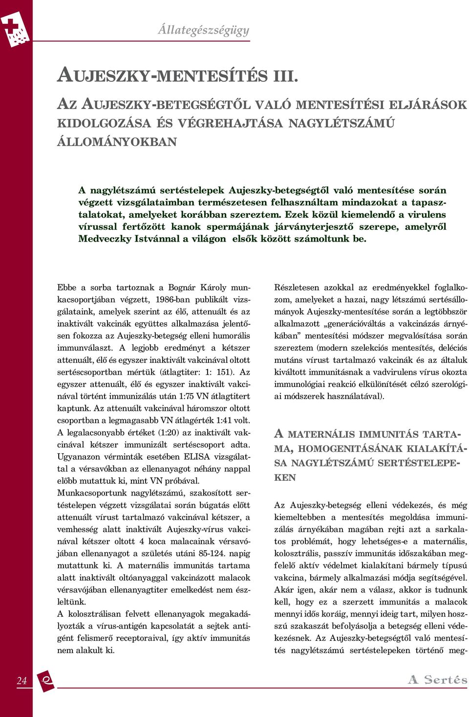 vizsgálataimban természetesen felhasználtam mindazokat a tapasztalatokat, amelyeket korábban szereztem.