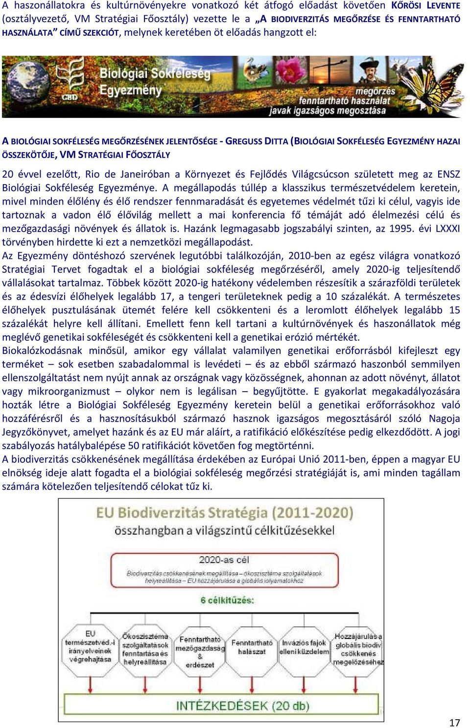 évvel ezelőtt, Rio de Janeiróban a Környezet és Fejlődés Világcsúcson született meg az ENSZ Biológiai Sokféleség Egyezménye.