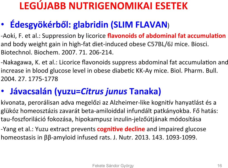 et al.: Licorice flavonoids suppress abdominal fat accumulaoon and increase in blood glucose level in obese diabeoc KK- Ay mice. Biol. Pharm. Bull. 2004. 27.