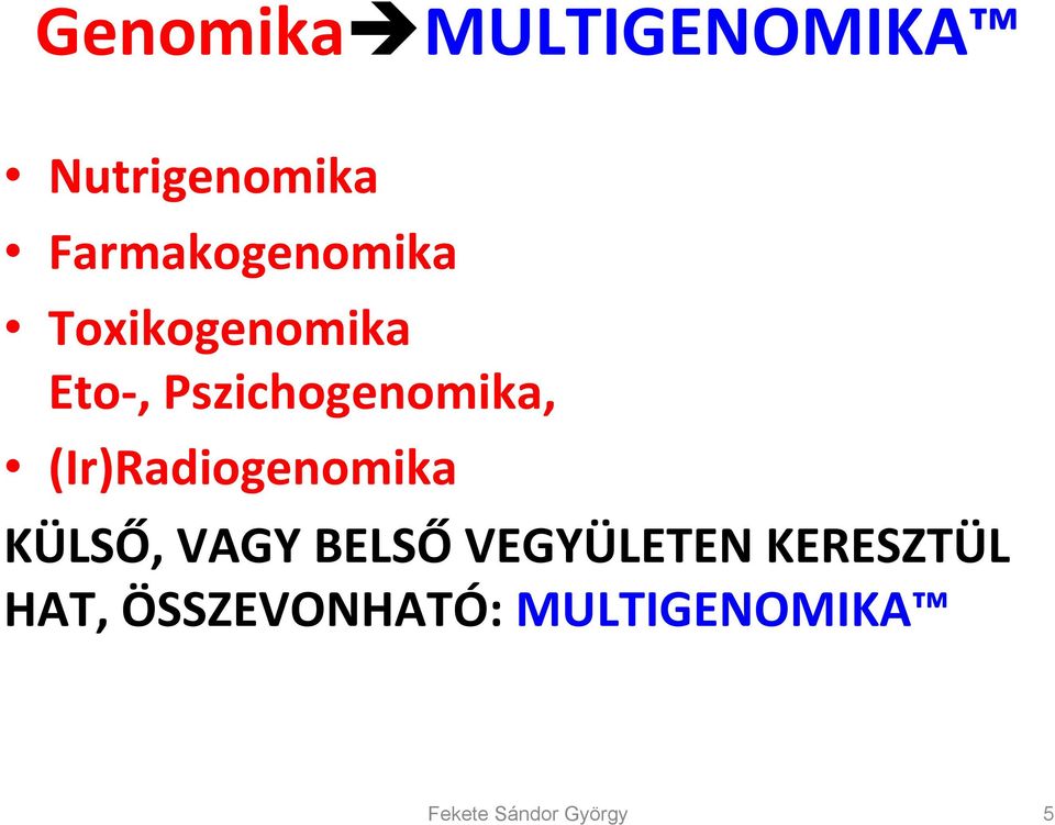 Pszichogenomika, (Ir)Radiogenomika KÜLSŐ, VAGY