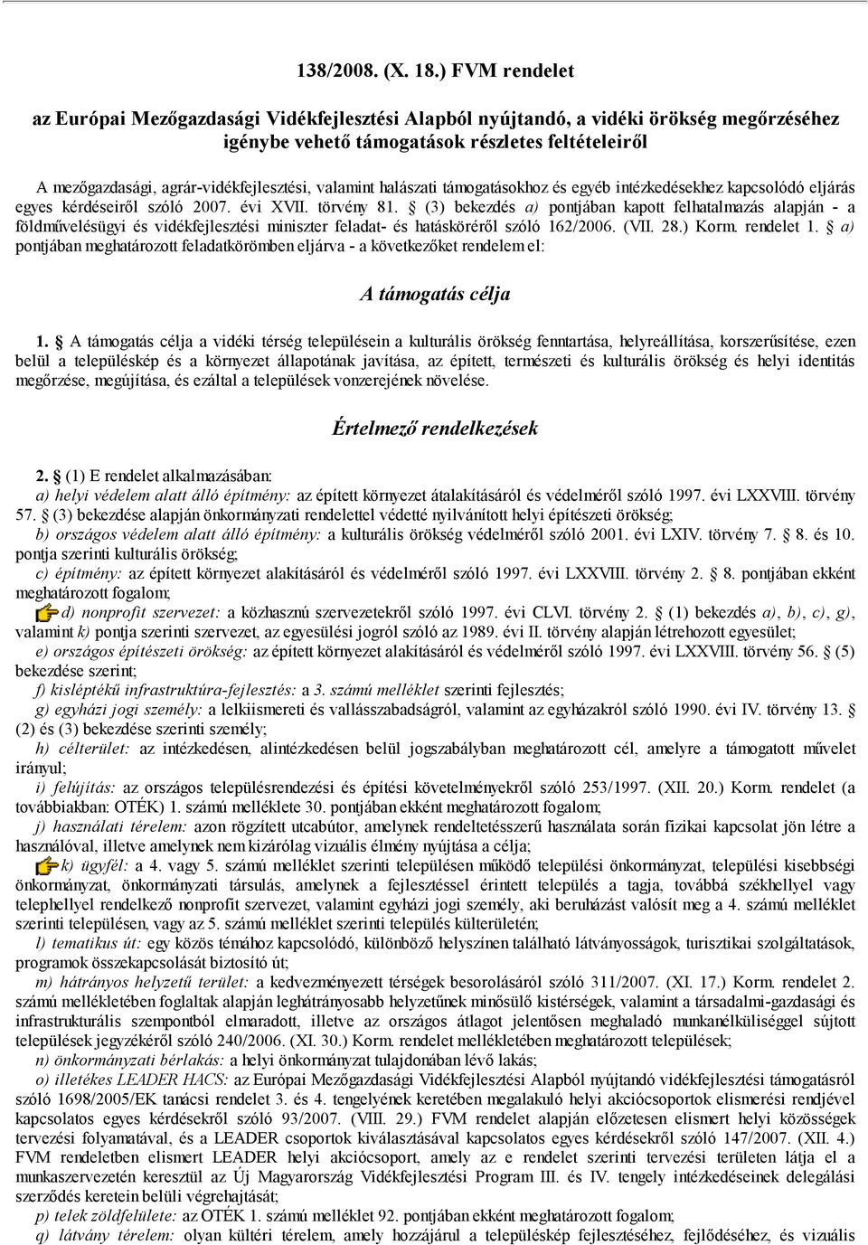 valamint halászati támogatásokhoz és egyéb intézkedésekhez kapcsolódó eljárás egyes kérdéseiről szóló 2007. évi XVII. törvény 81.