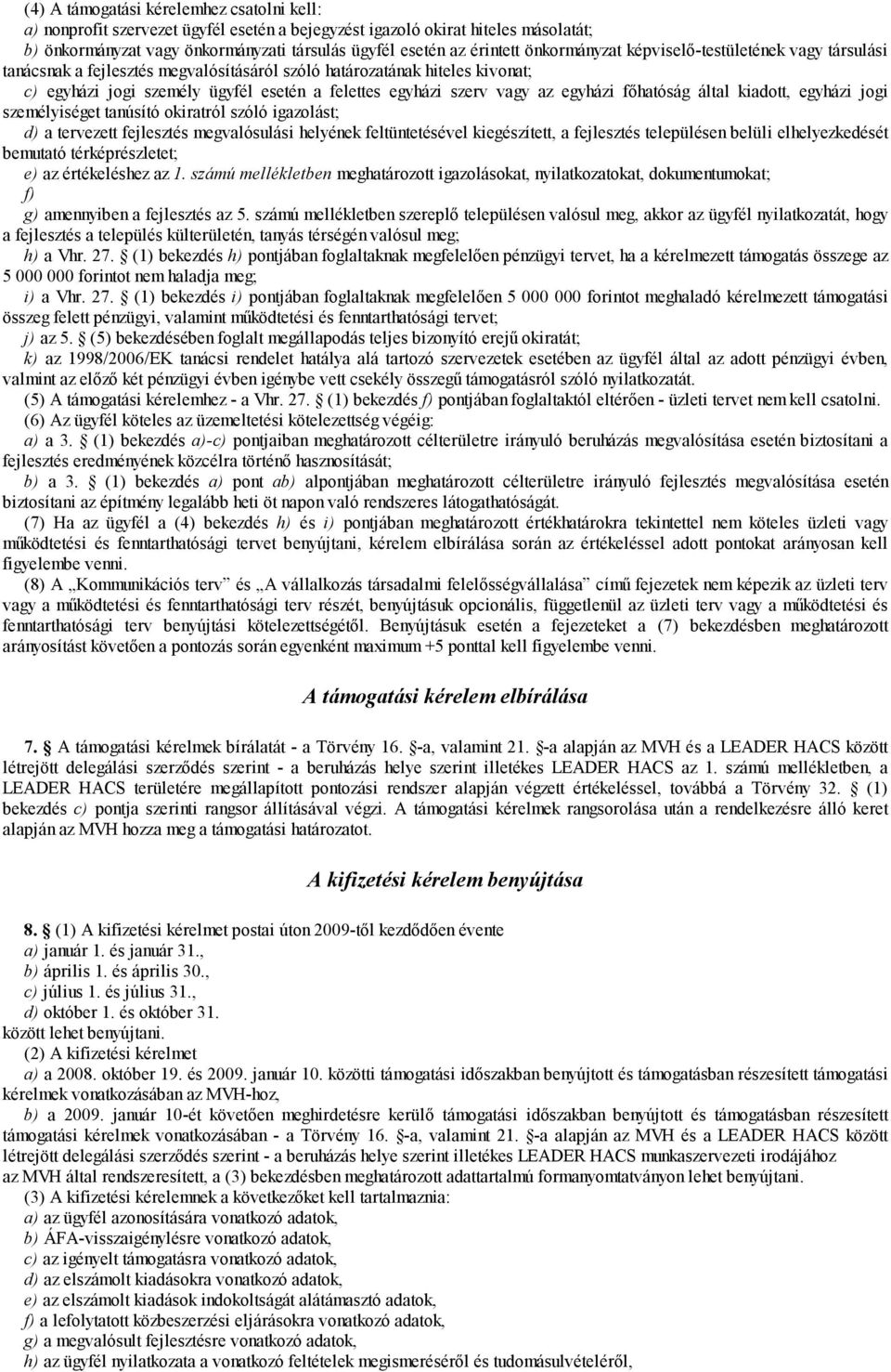 egyházi főhatóság által kiadott, egyházi jogi személyiséget tanúsító okiratról szóló igazolást; d) a tervezett fejlesztés megvalósulási helyének feltüntetésével kiegészített, a fejlesztés településen