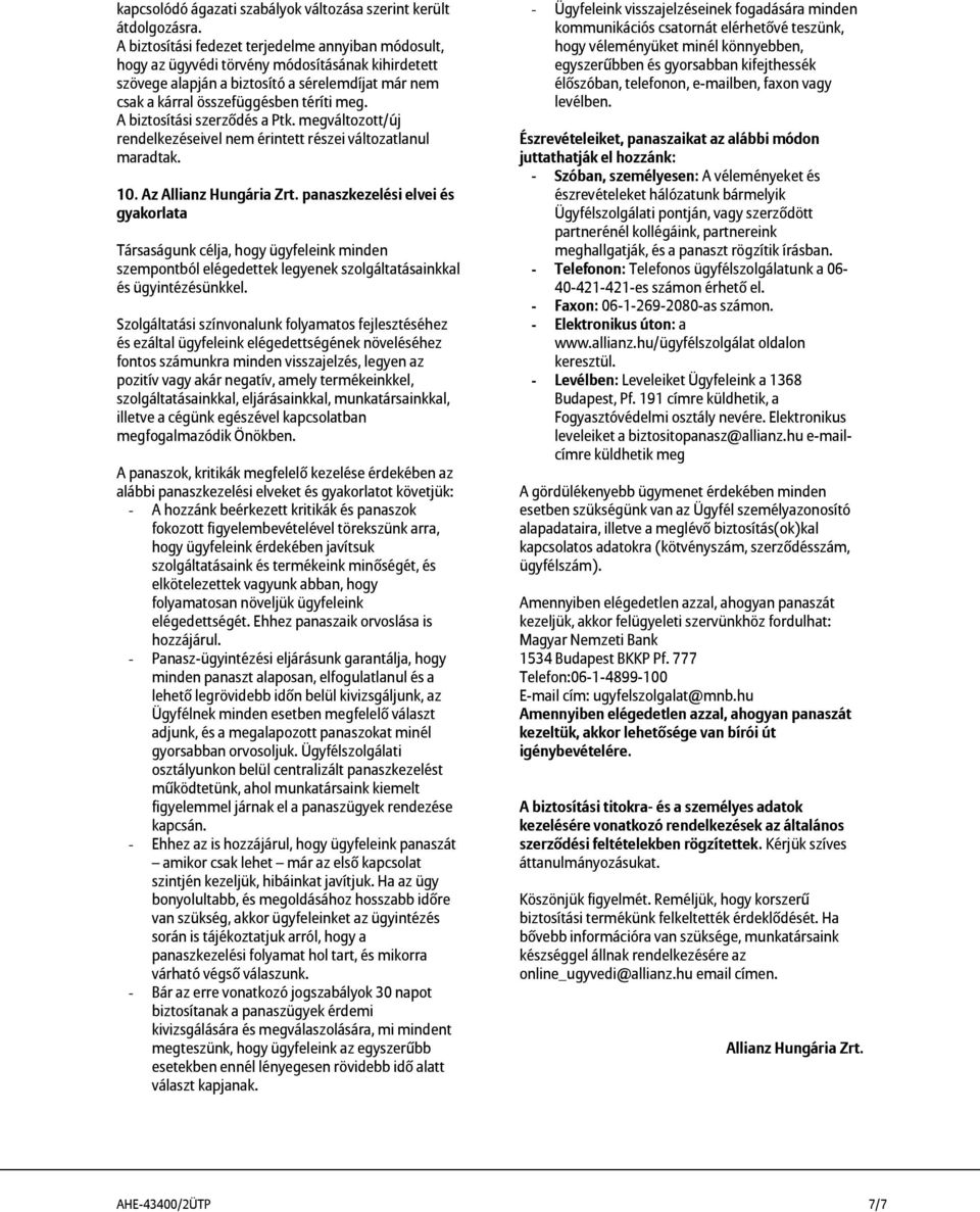 A biztosítási szerződés a Ptk. megváltozott/új rendelkezéseivel nem érintett részei változatlanul maradtak. 10. Az Allianz Hungária Zrt.