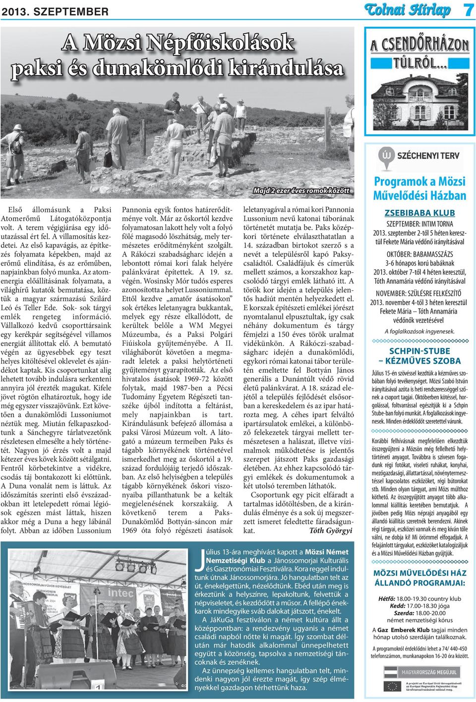 Az atomenergia előállításának folyamata, a világhírű kutatók bemutatása, köztük a magyar származású Szilárd Leó és Teller Ede. Sok- sok tárgyi emlék rengeteg információ.