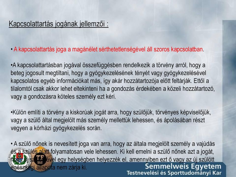 így akár hozzátartozója előtt feltárják. Ettől a tilalomtól csak akkor lehet eltekinteni ha a gondozás érdekében a közeli hozzátartozó, vagy a gondozásra köteles személy ezt kéri.