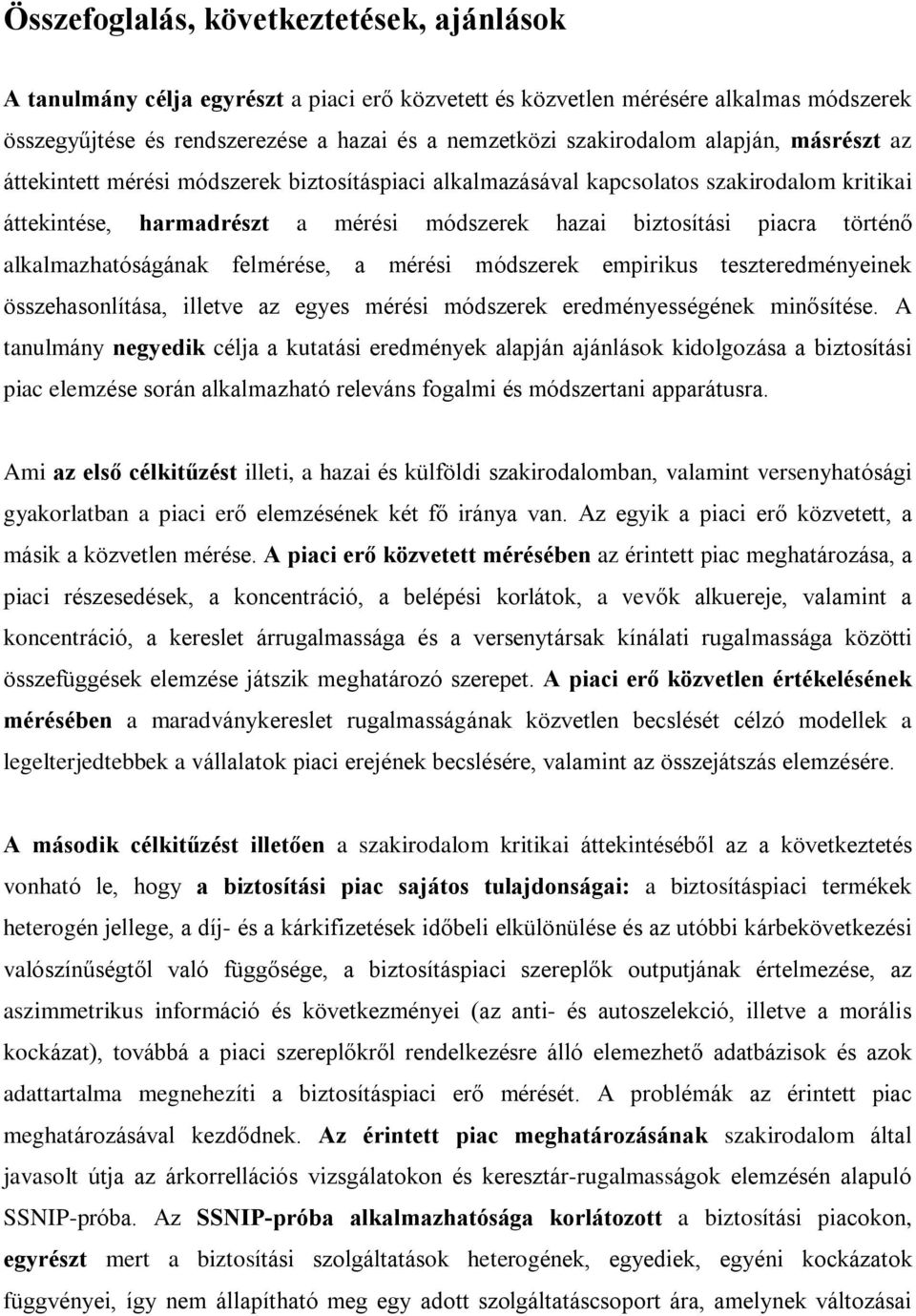 alkalmazhatóságának felmérése, a mérési módszerek empirikus teszteredményeinek összehasonlítása, illetve az egyes mérési módszerek eredményességének minõsítése.