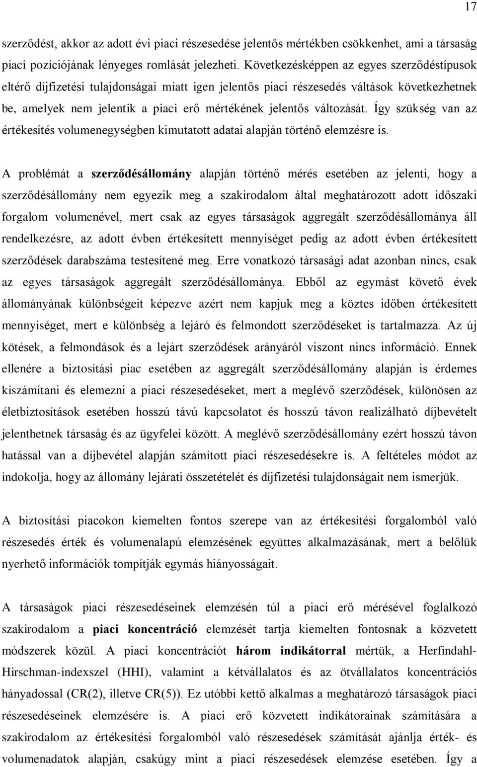 változását. Így szükség van az értékesítés volumenegységben kimutatott adatai alapján történõ elemzésre is.