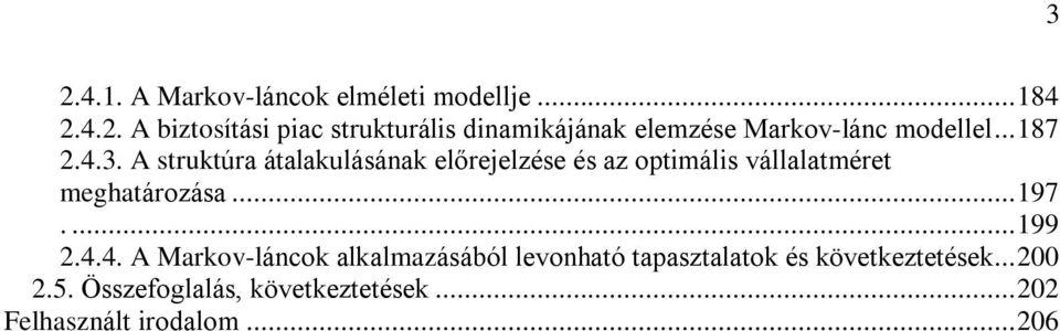 ..197....199 2.4.4. A Markov-láncok alkalmazásából levonható tapasztalatok és következtetések...200 2.