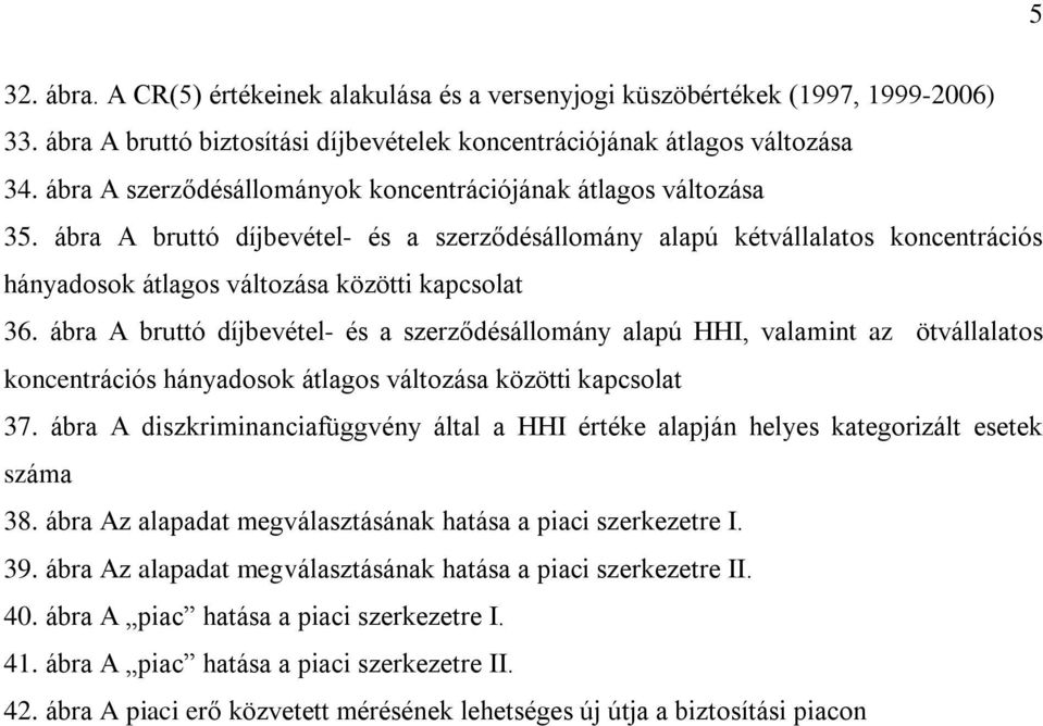 ábra A bruttó díjbevétel- és a szerzõdésállomány alapú HHI, valamint az ötvállalatos koncentrációs hányadosok átlagos változása közötti kapcsolat 37.