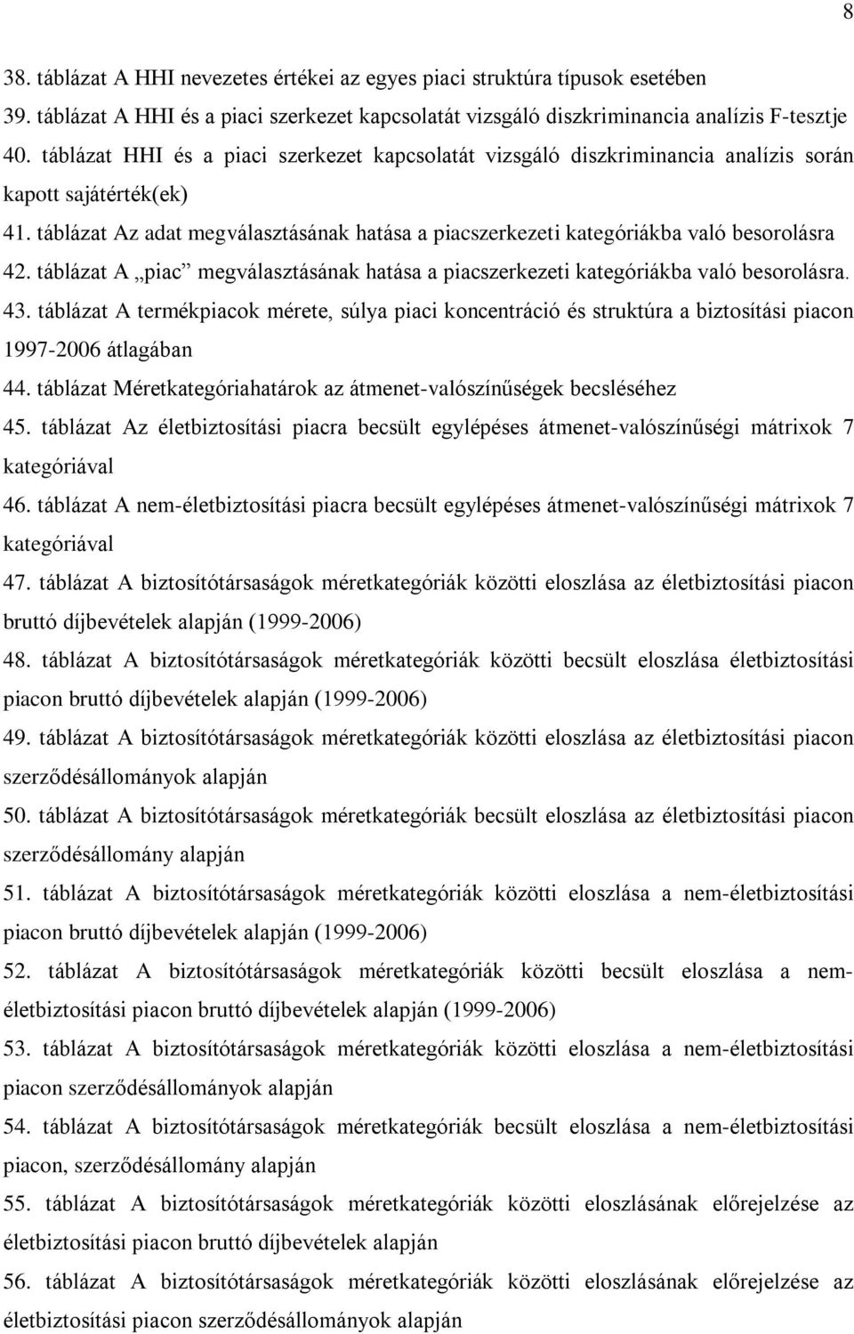 táblázat Az adat megválasztásának hatása a piacszerkezeti kategóriákba való besorolásra 42. táblázat A piac megválasztásának hatása a piacszerkezeti kategóriákba való besorolásra. 43.