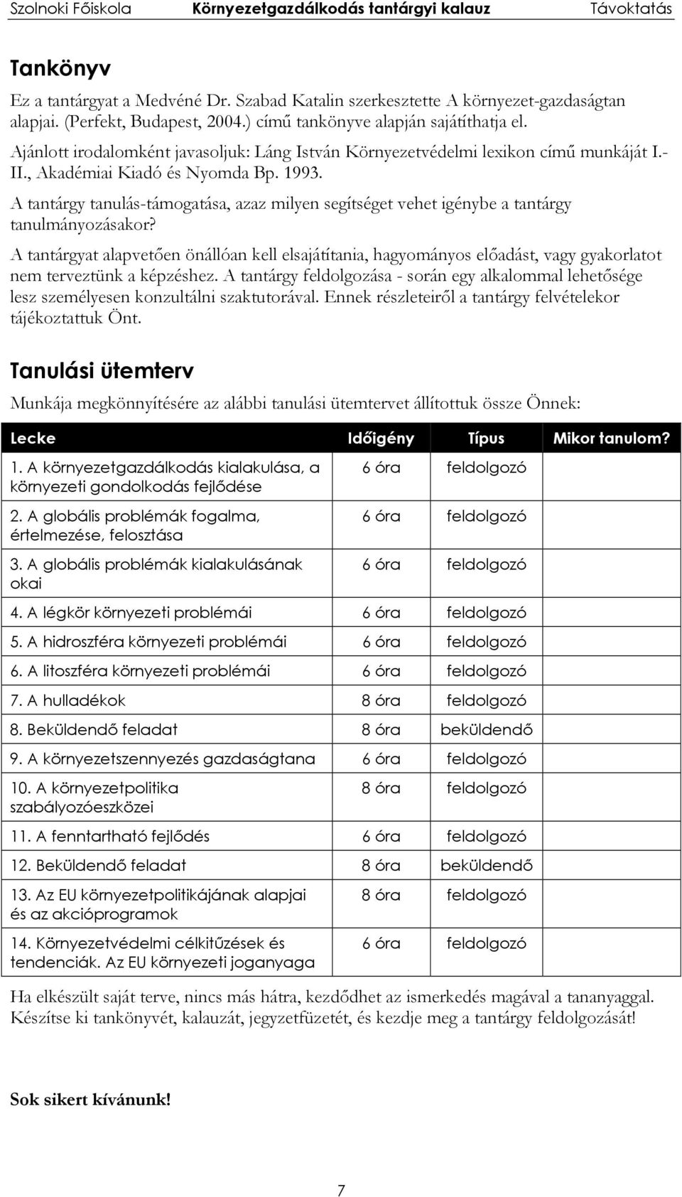 A tantárgy tanulás-támogatása, azaz milyen segítséget vehet igénybe a tantárgy tanulmányozásakor?