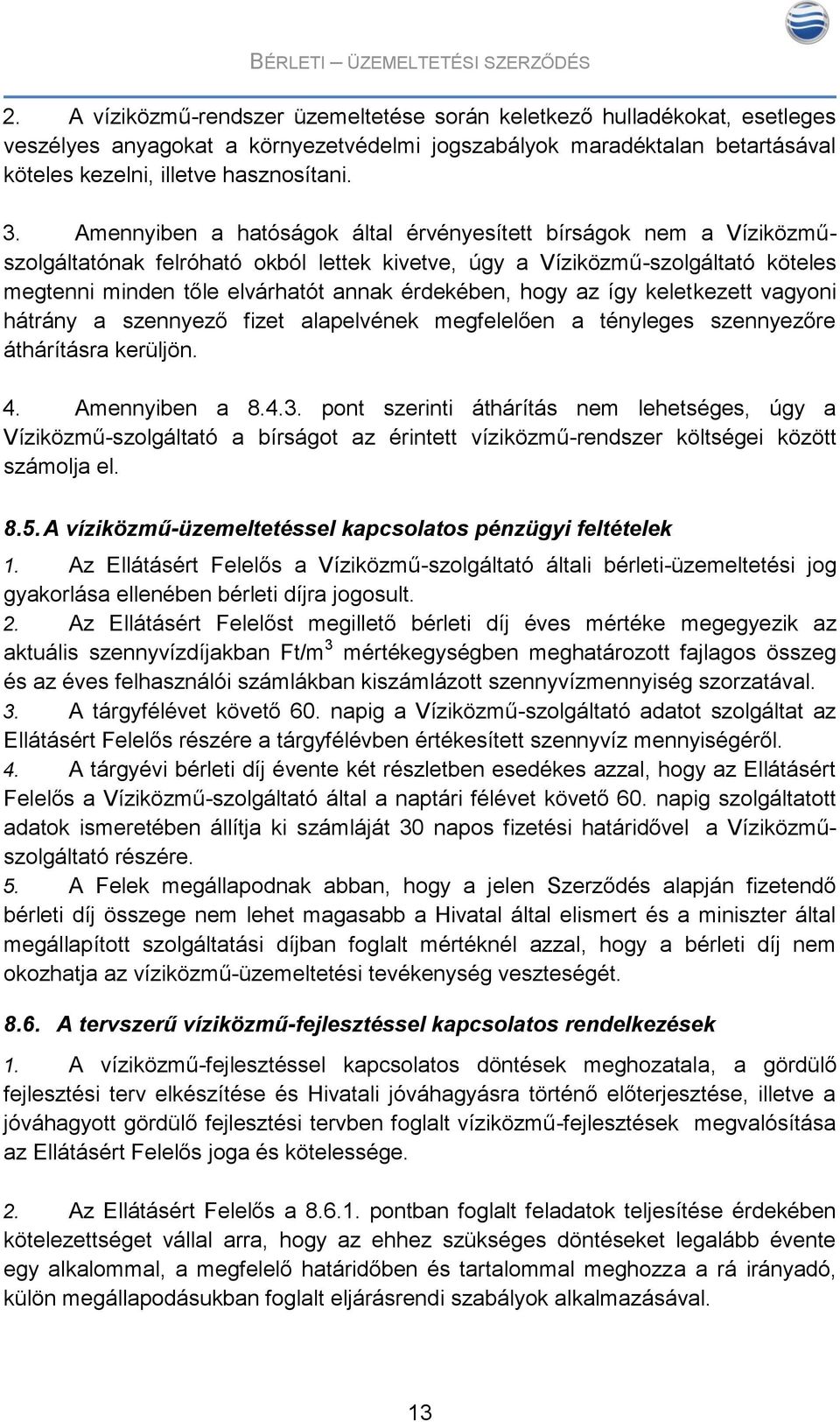 hogy az így keletkezett vagyoni hátrány a szennyező fizet alapelvének megfelelően a tényleges szennyezőre áthárításra kerüljön. 4. Amennyiben a 8.4.3.