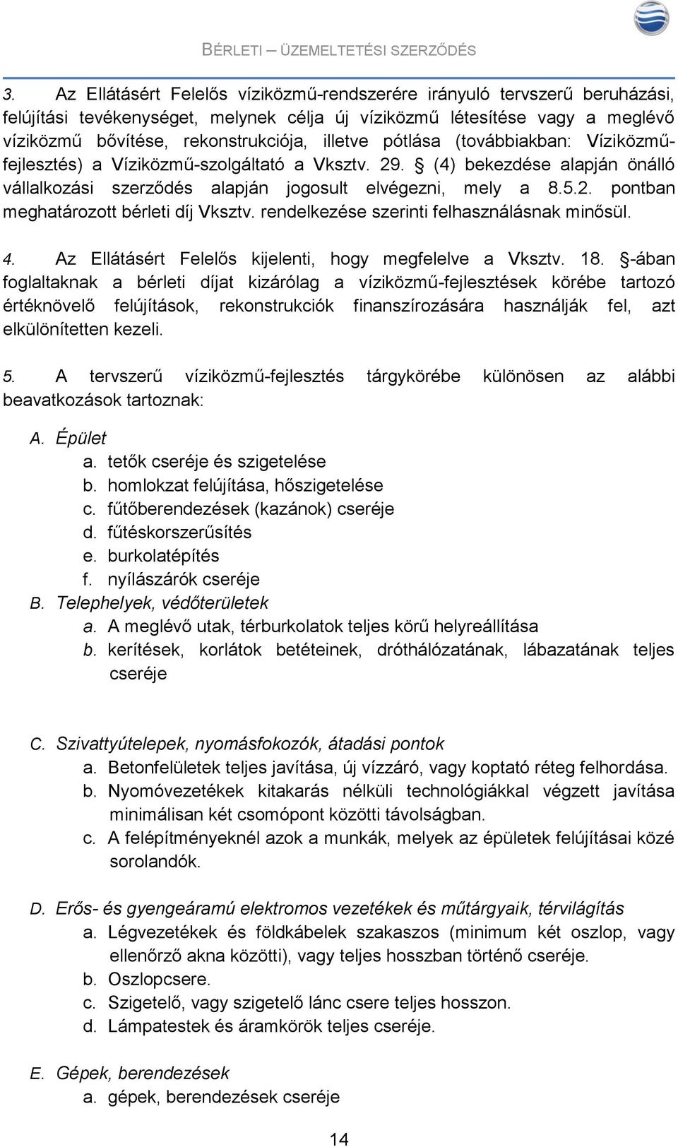 rendelkezése szerinti felhasználásnak minősül. 4. Az Ellátásért Felelős kijelenti, hogy megfelelve a Vksztv. 18.