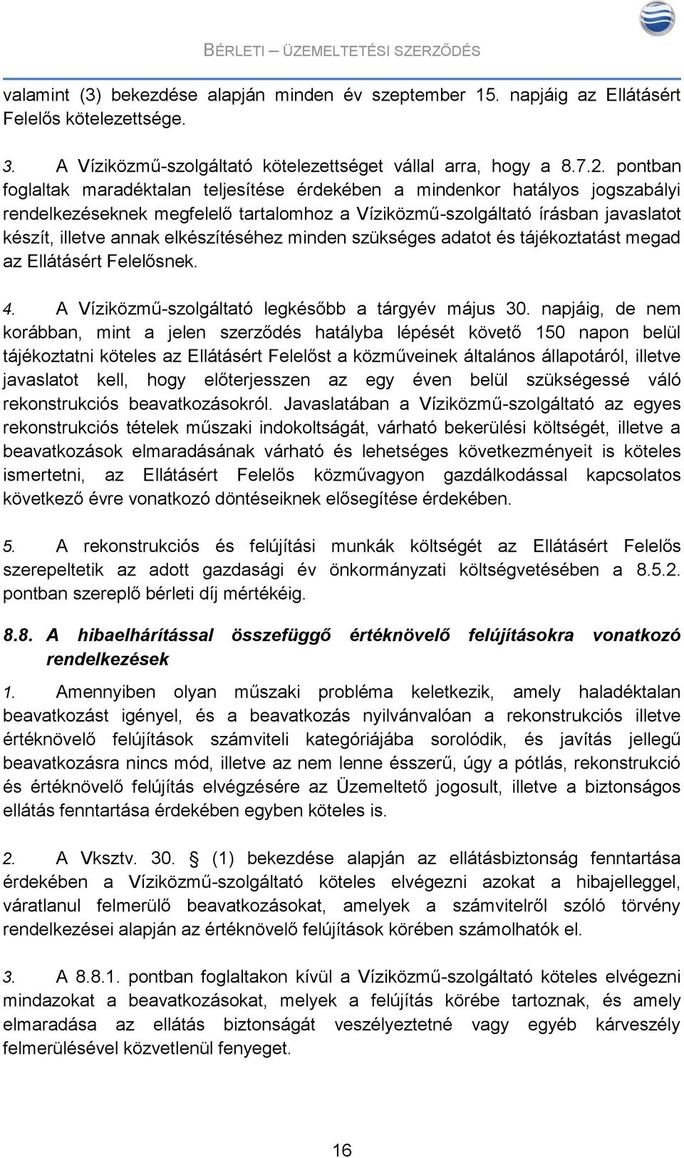 elkészítéséhez minden szükséges adatot és tájékoztatást megad az Ellátásért Felelősnek. 4. A Víziközmű-szolgáltató legkésőbb a tárgyév május 30.