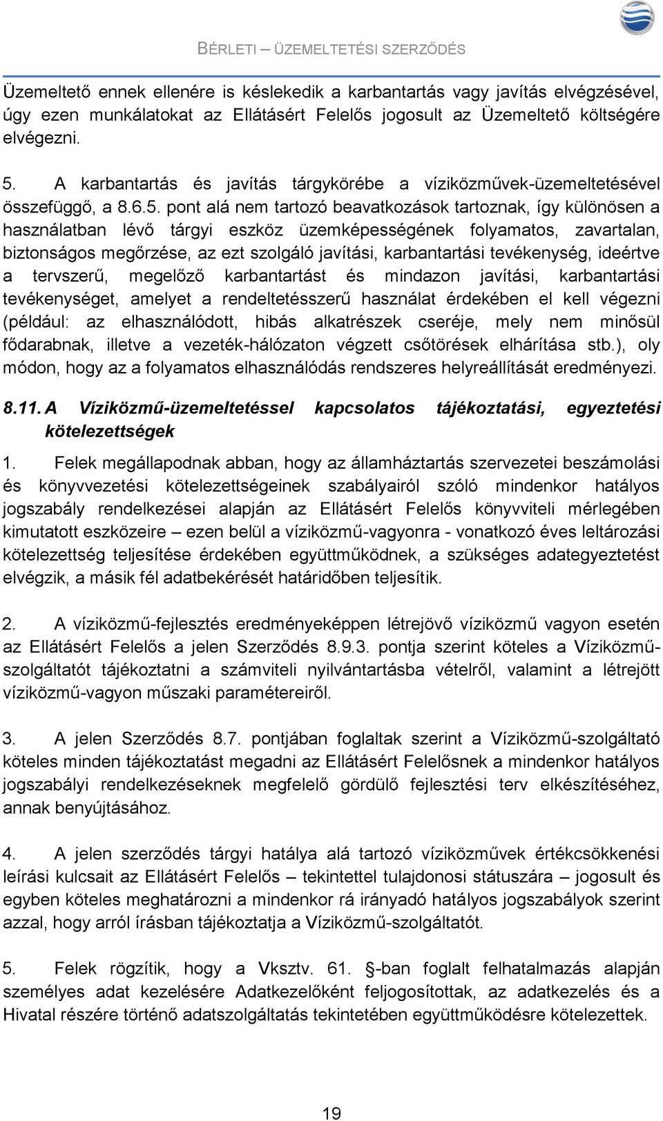 pont alá nem tartozó beavatkozások tartoznak, így különösen a használatban lévő tárgyi eszköz üzemképességének folyamatos, zavartalan, biztonságos megőrzése, az ezt szolgáló javítási, karbantartási