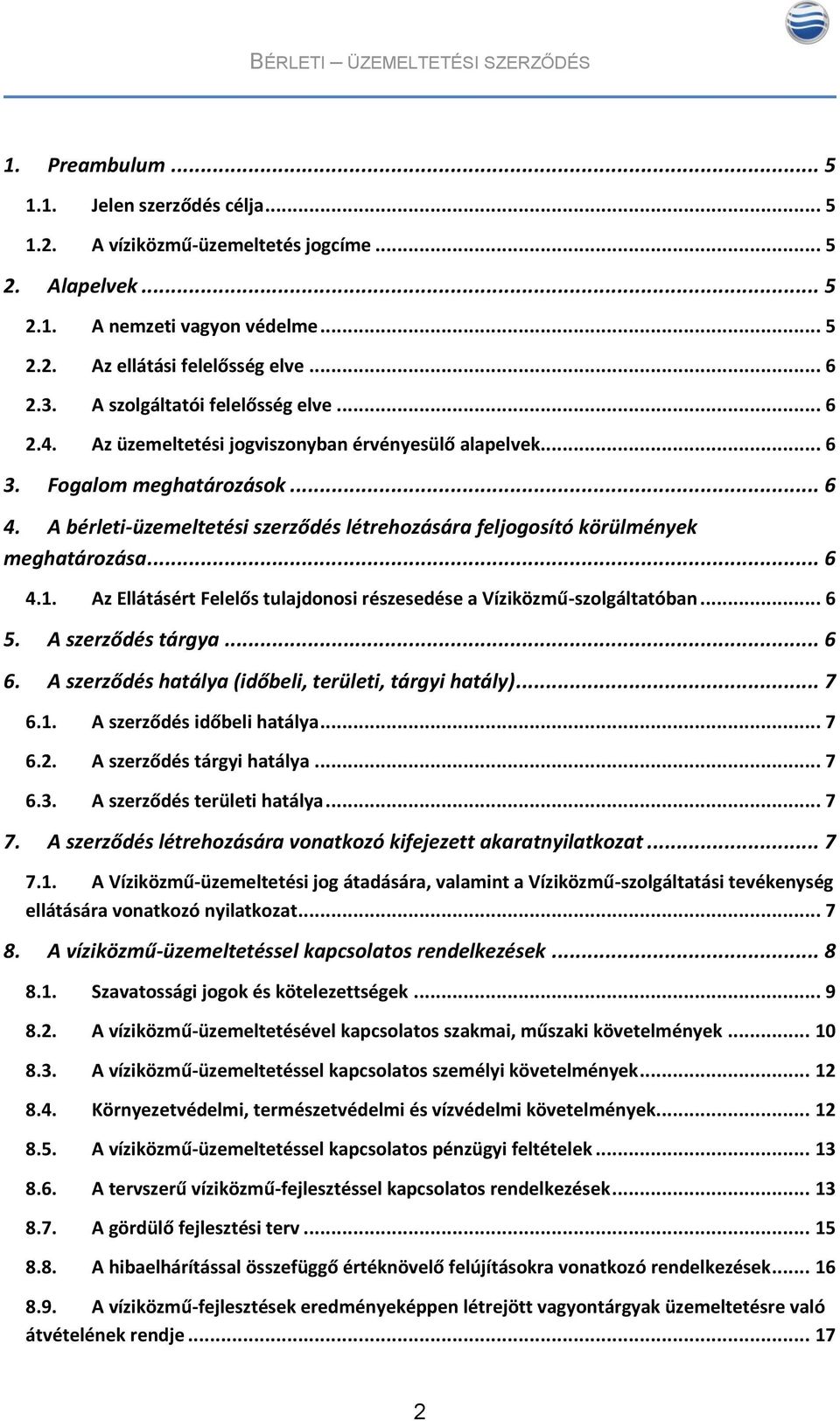 A bérleti-üzemeltetési szerződés létrehozására feljogosító körülmények meghatározása... 6 4.1. Az Ellátásért Felelős tulajdonosi részesedése a Víziközmű-szolgáltatóban... 6 5. A szerződés tárgya... 6 6.