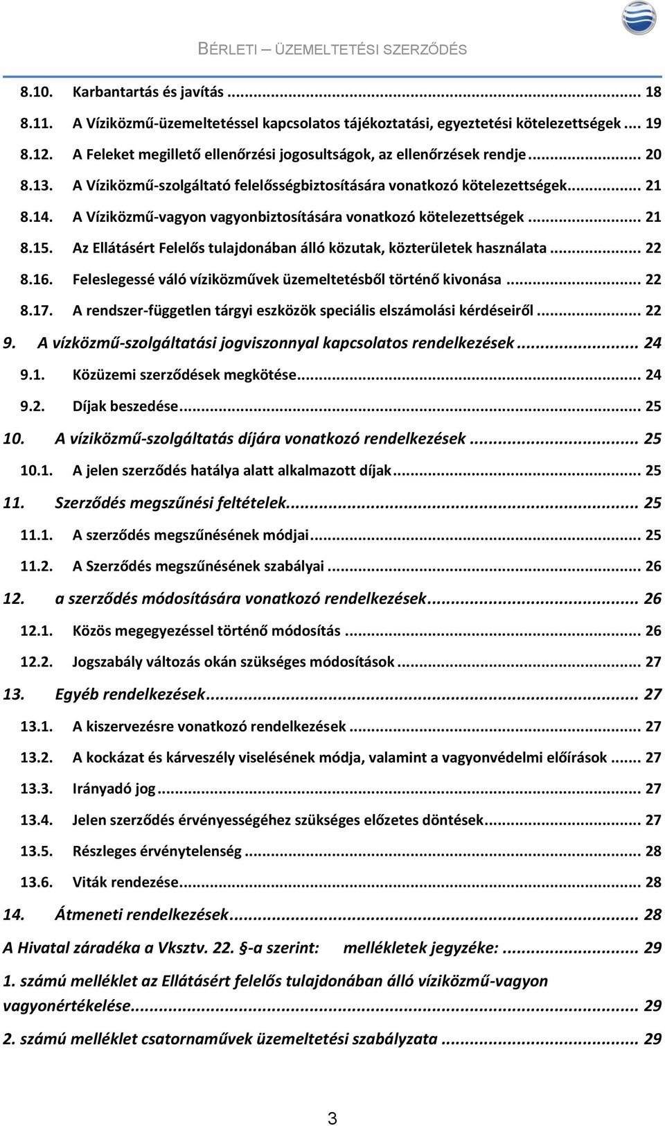 A Víziközmű-vagyon vagyonbiztosítására vonatkozó kötelezettségek... 21 8.15. Az Ellátásért Felelős tulajdonában álló közutak, közterületek használata... 22 8.16.