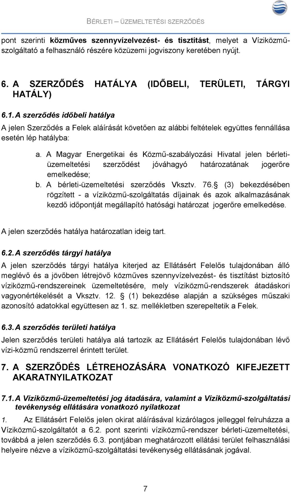 A Magyar Energetikai és Közmű-szabályozási Hivatal jelen bérletiüzemeltetési szerződést jóváhagyó határozatának jogerőre emelkedése; b. A bérleti-üzemeltetési szerződés Vksztv. 76.