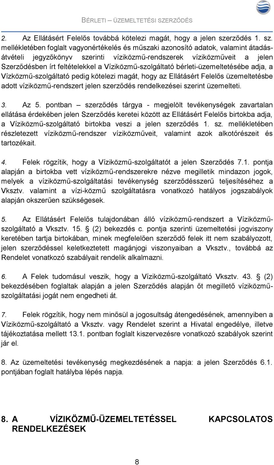 mellékletében foglalt vagyonértékelés és műszaki azonosító adatok, valamint átadásátvételi jegyzőkönyv szerinti víziközmű-rendszerek víziközműveit a jelen Szerződésben írt feltételekkel a