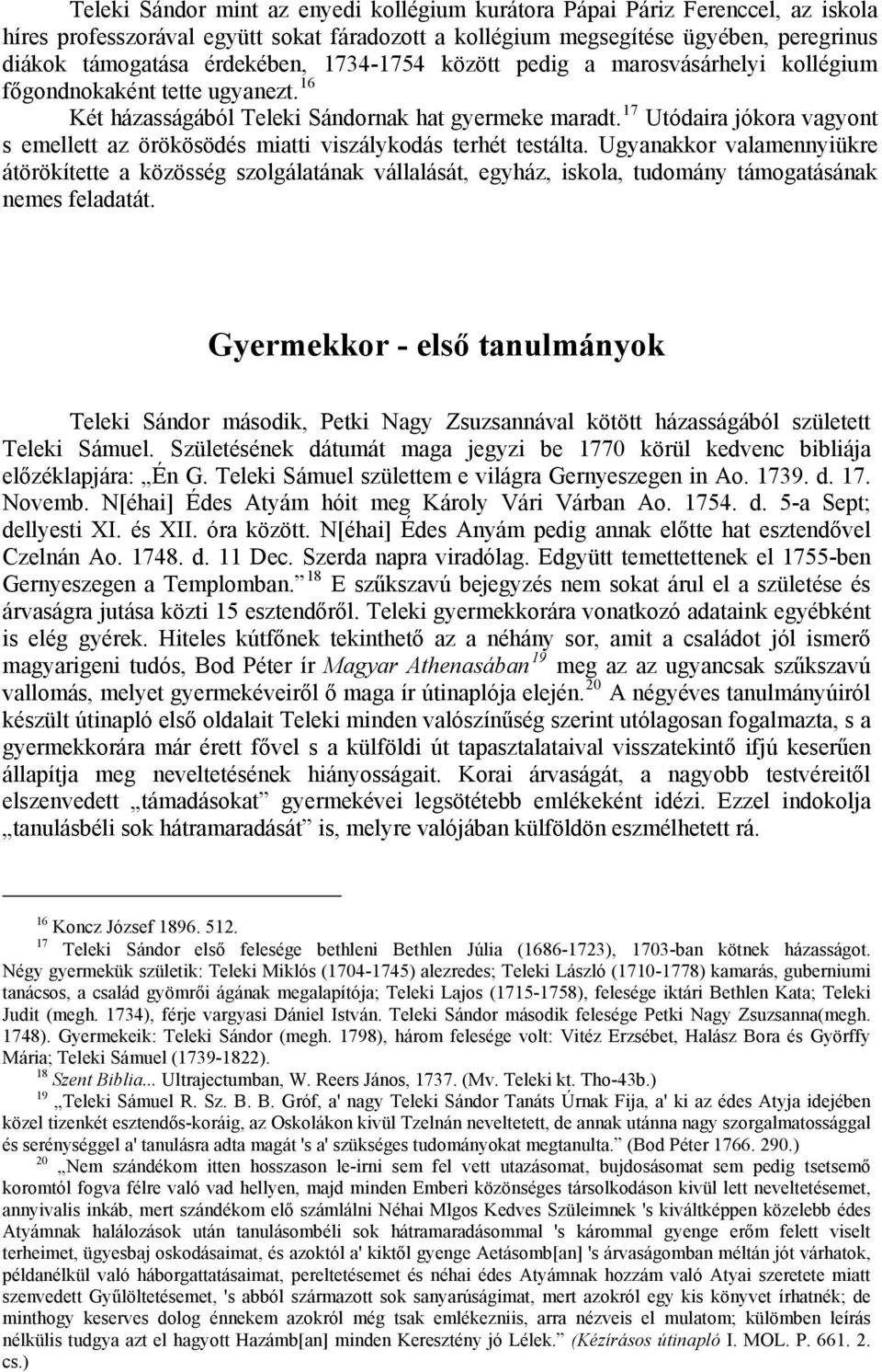 17 Utódaira jókora vagyont s emellett az örökösödés miatti viszálykodás terhét testálta.