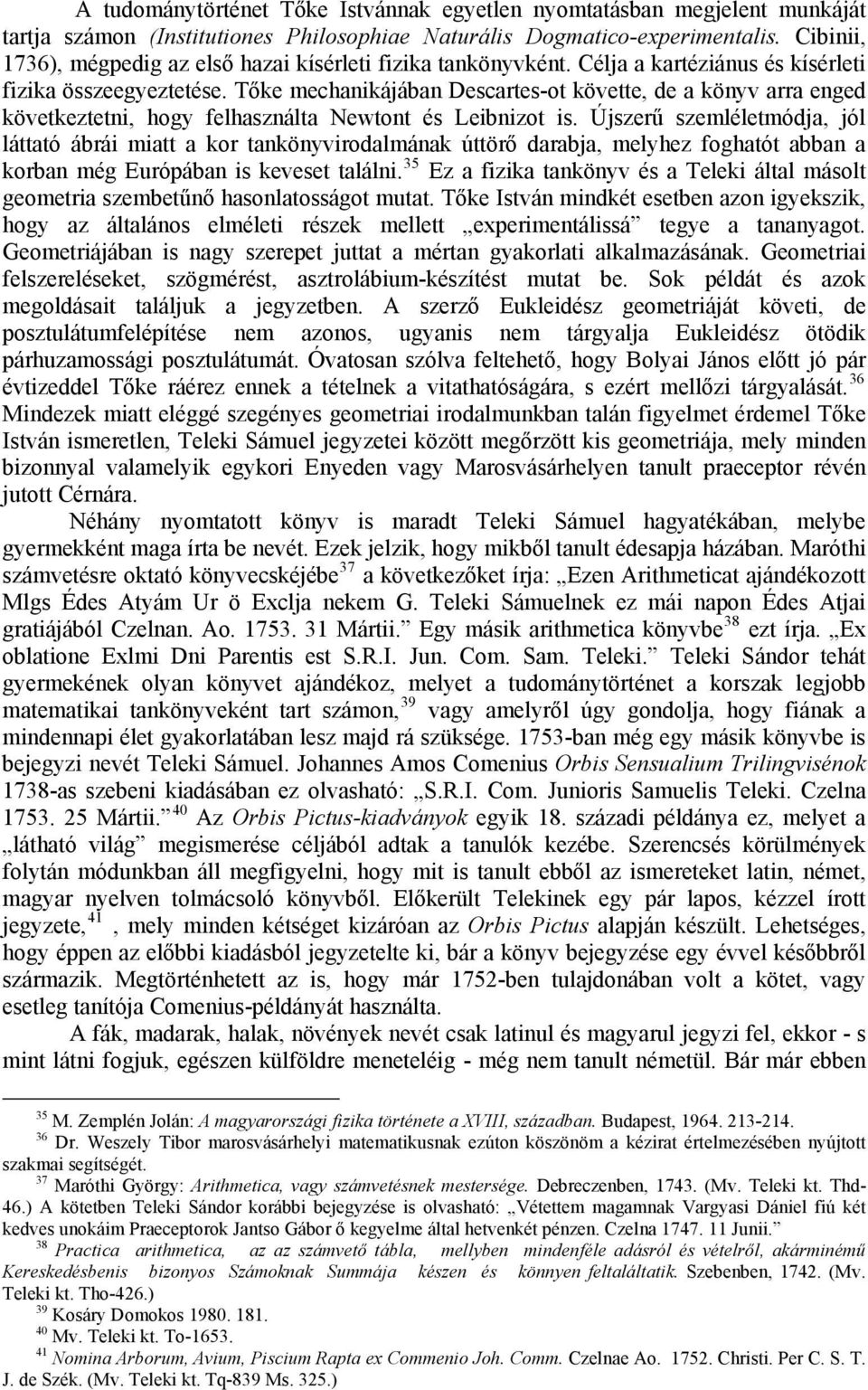 Tőke mechanikájában Descartes-ot követte, de a könyv arra enged következtetni, hogy felhasználta Newtont és Leibnizot is.