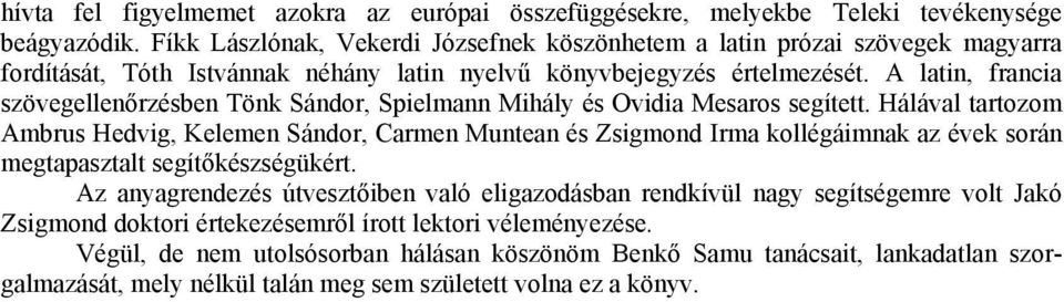 A latin, francia szövegellenőrzésben Tönk Sándor, Spielmann Mihály és Ovidia Mesaros segített.