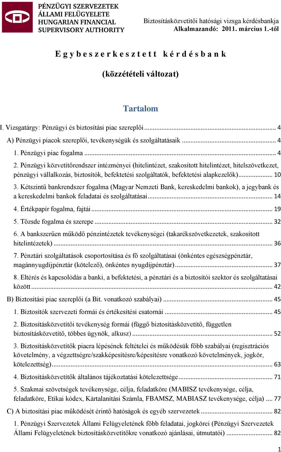 Pénzügyi közvetítőrendszer intézményei (hitelintézet, szakosított hitelintézet, hitelszövetkezet, pénzügyi vállalkozás, biztosítók, befektetési szolgáltatók, befektetési alapkezelők)... 10 3.