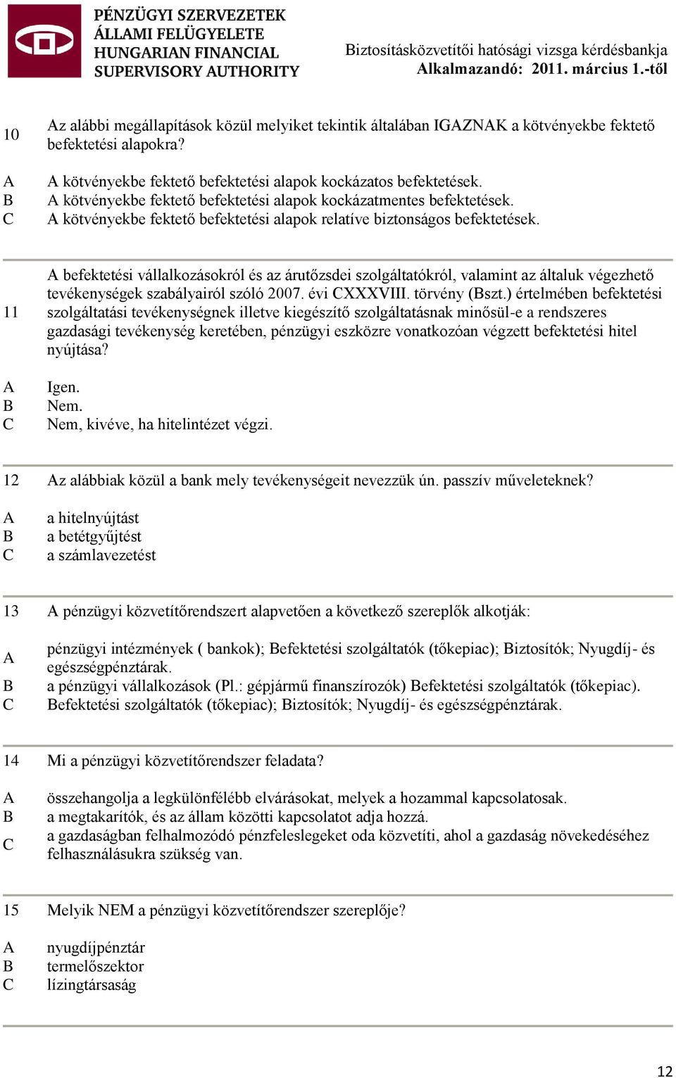 kötvényekbe fektető befektetési alapok relatíve biztonságos befektetések.