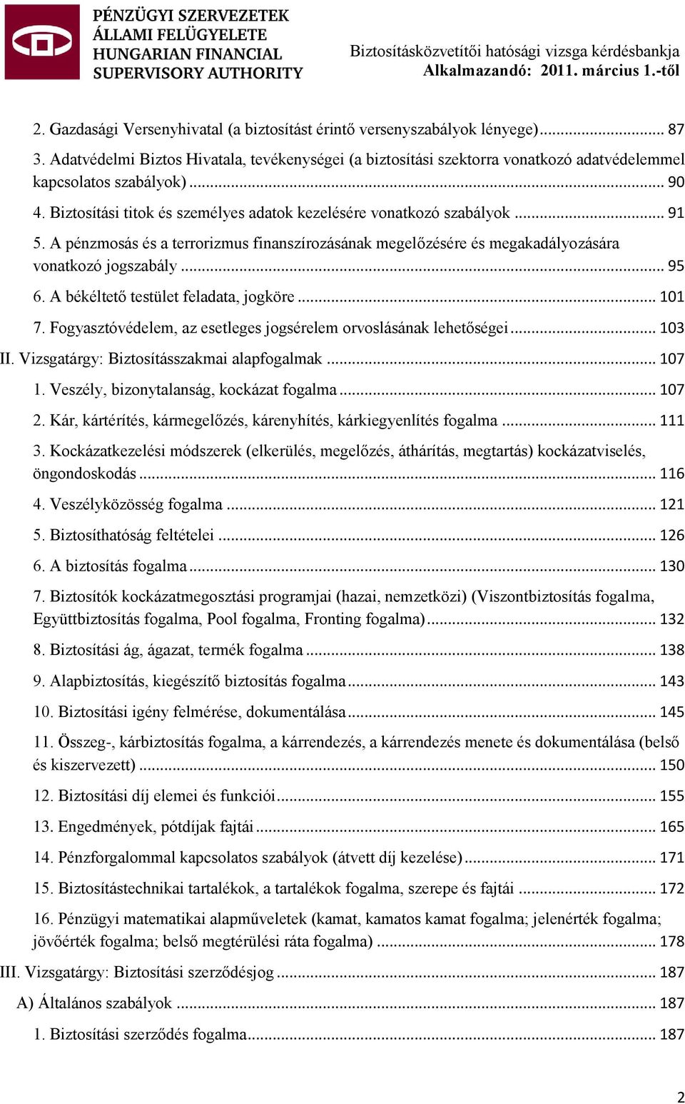 pénzmosás és a terrorizmus finanszírozásának megelőzésére és megakadályozására vonatkozó jogszabály... 95 6. békéltető testület feladata, jogköre... 101 7.