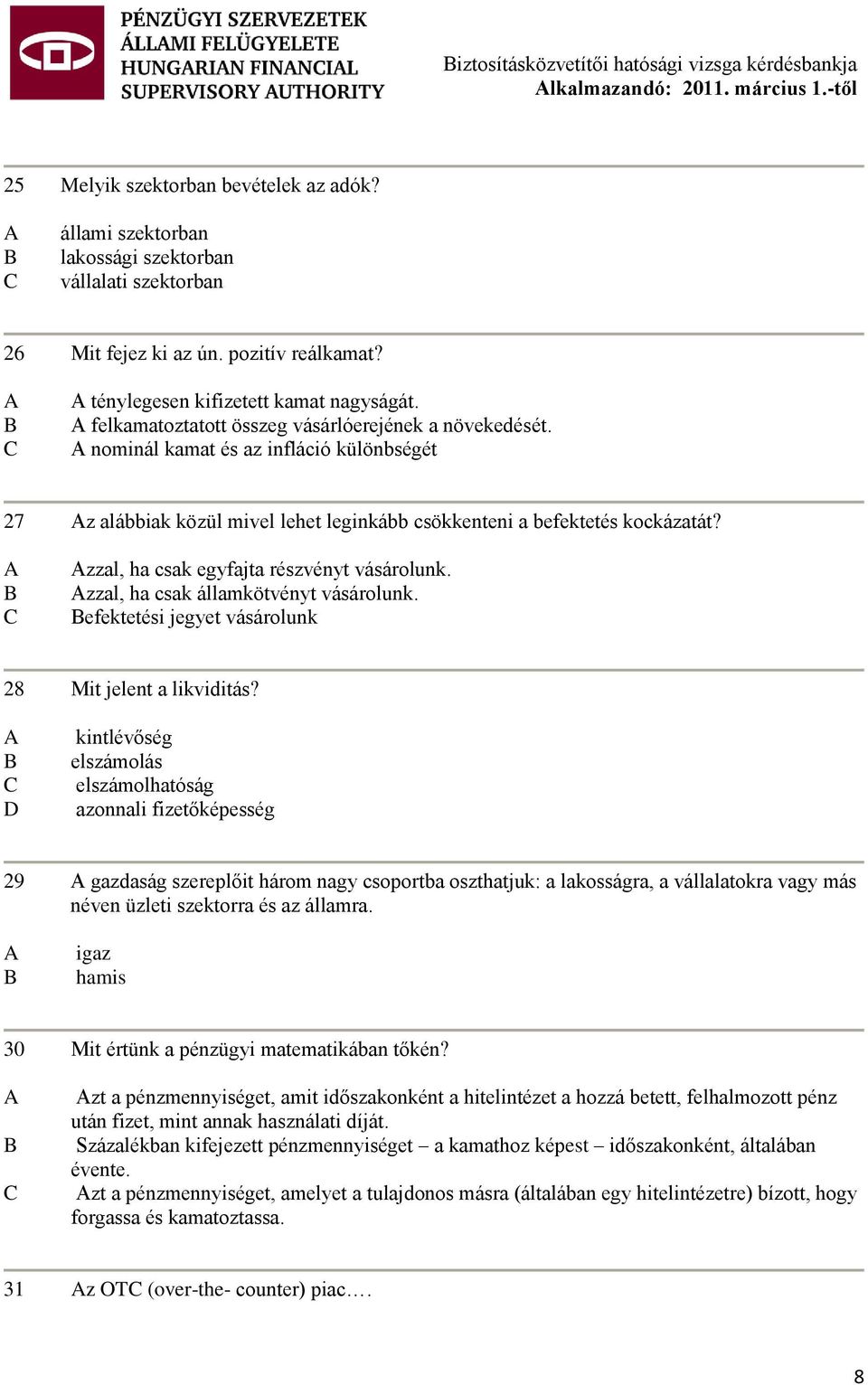 nominál kamat és az infláció különbségét 27 z alábbiak közül mivel lehet leginkább csökkenteni a befektetés kockázatát? zzal, ha csak egyfajta részvényt vásárolunk.