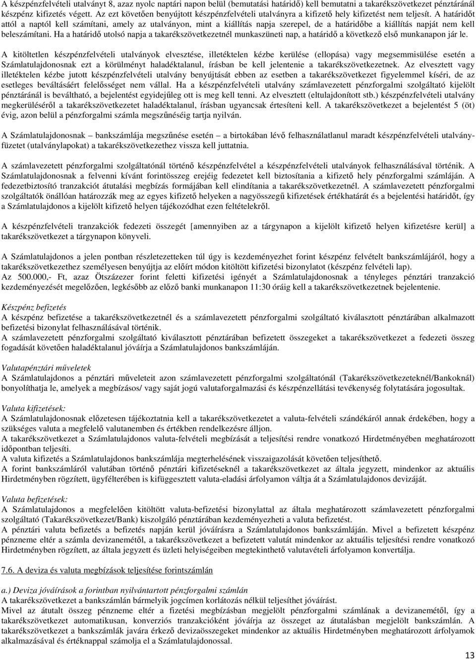 A határidőt attól a naptól kell számítani, amely az utalványon, mint a kiállítás napja szerepel, de a határidőbe a kiállítás napját nem kell beleszámítani.