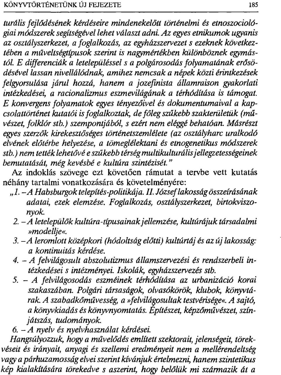 E differenciák a letelepüléssel s a polgárosodás folyamatának erősödésével lassan nivellálódna), amihez nemcsak a népek közti érintkezések felgyorsulása járul hozzá, hanem a jozefinista államraison