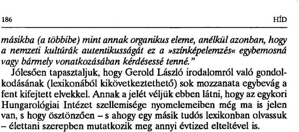 " Jólesően tapasztaljuk, hogy Gerold László irodalomról való gondolkodásának (lexikonából kikövetkeztethet ő) sok mozzanata egybevág a fent