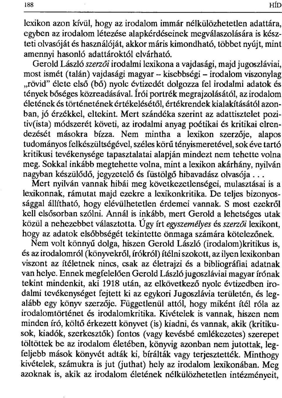 Gerold László szerzői irodalmi lexikona a vajdasági, majd jugoszláviai, most ismét (talán) vajdasági magyar kisebbségi irodalom viszonylag rövid" élete els ő (bő) nyolc évtizedét dolgozza fel