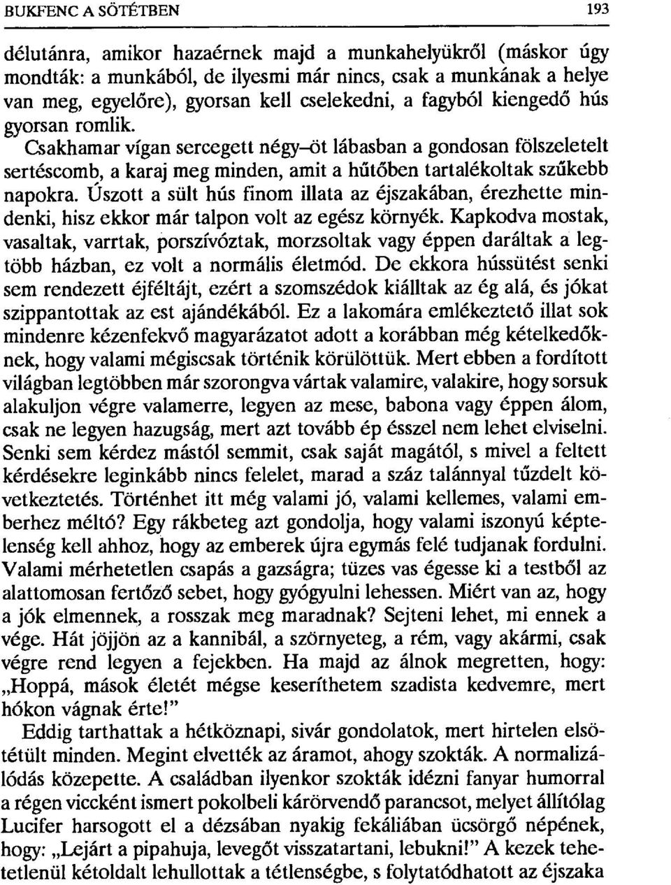 Úszott a sült hús finom illata az éjszakában, érezhette mindenki, hisz ekkor már talpon volt az egész környék.