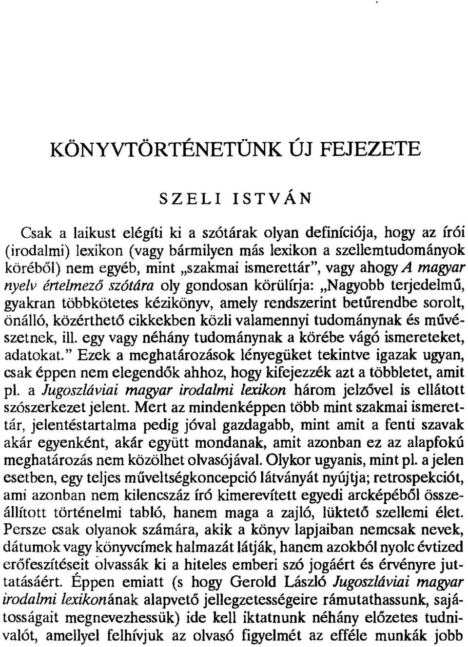 közérthető cikkekben közli valamennyi tudománynak és művészetnek, ill. egy vagy néhány tudománynak a körébe vágó ismereteket, adatokat.