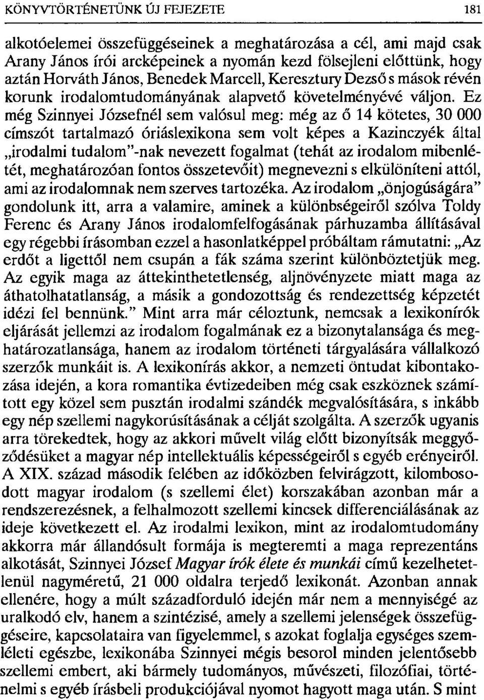 Ez még Szinnyei Józsefnél sem valósul meg: még az ő 14 kötetes, 30 000 címszót tartalmazó óriáslexikona sem volt képes a Kazinczyék által irodalmi tudalom"-nak nevezett fogalmat (tehát az irodalom