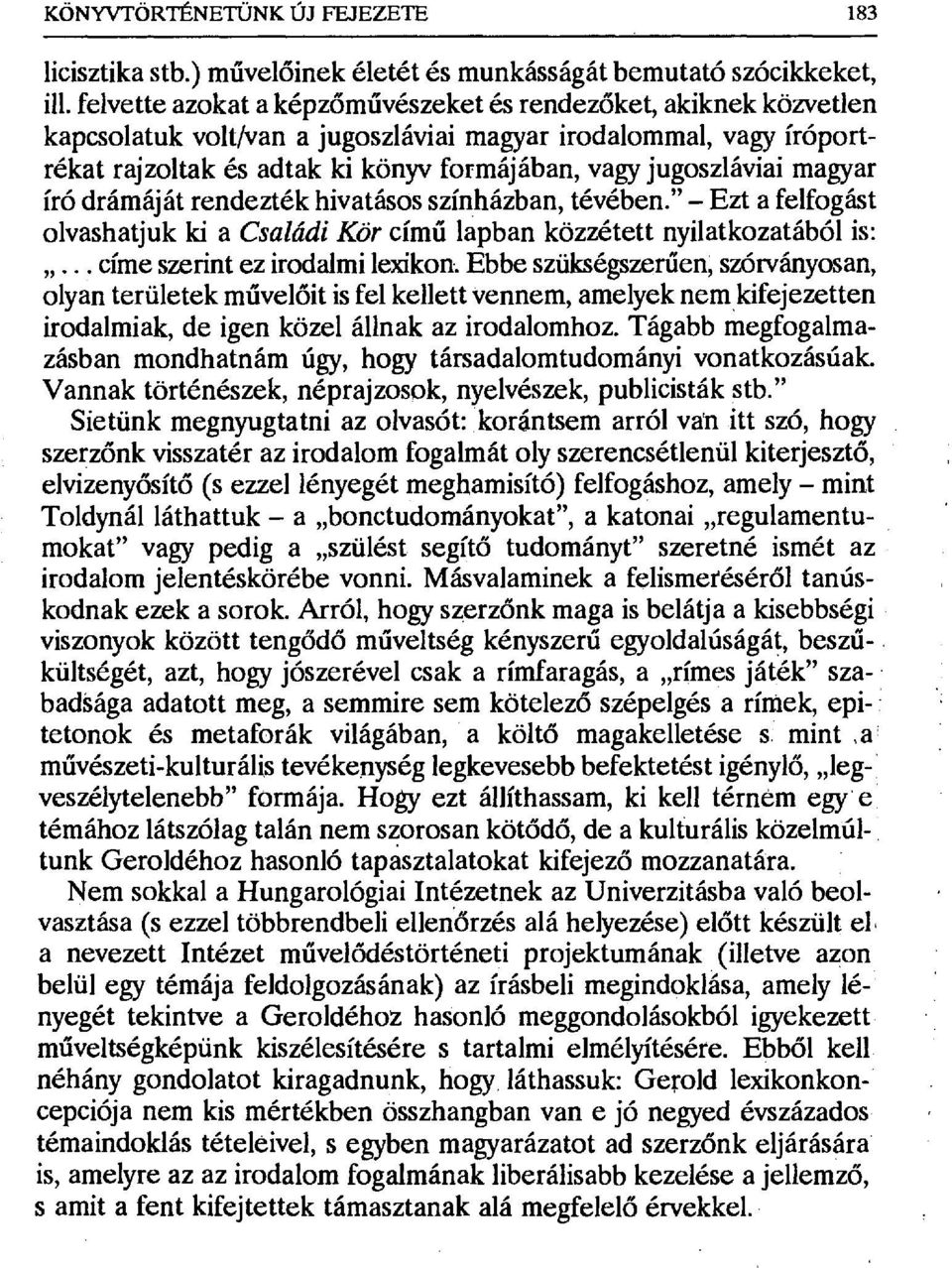 jugoszláviai magyar író drámáját rendezték hivatásos színházban, tévében." Ezt a felfogást olvashatjuk ki a Családi Kör című lapban közzétett nyilatkozatából is:... címe szerint ez irodalmi lexikon.